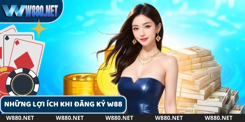 Những lợi ích khi tạo tài khoản W88